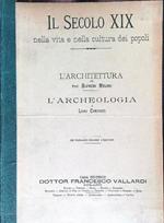 Il secolo XIX nella vita e nella cultura dei popoli. L'architettura - L'archeologia