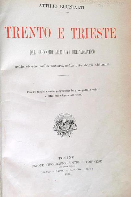 Trento e Trieste. Dal brennero alle rive dell' adriatico nella storia, nella natura nella vita degli abitanti - Attilio Brunialti - copertina