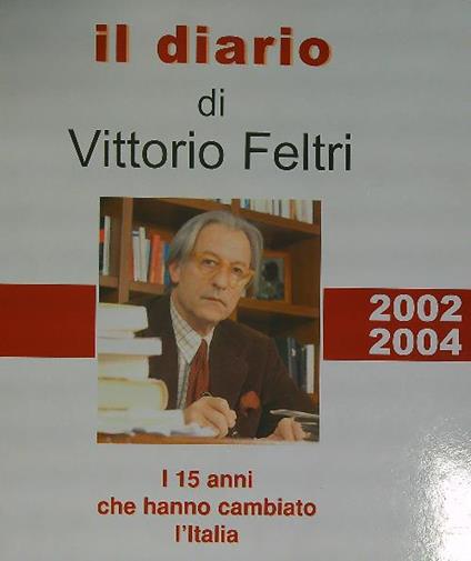 Il diario di Vittorio Feltri 2002 2004 - Vittorio Feltri - copertina