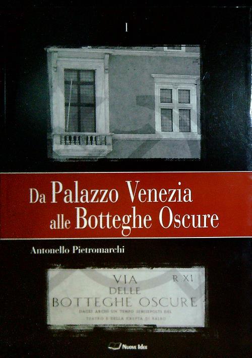 Da Palazzo Venezia alle Botteghe Oscure. 3 Volumi - Antonello Pietromarchi - copertina