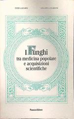 I funghi tra medicina popolare e acquisizioni scientifiche