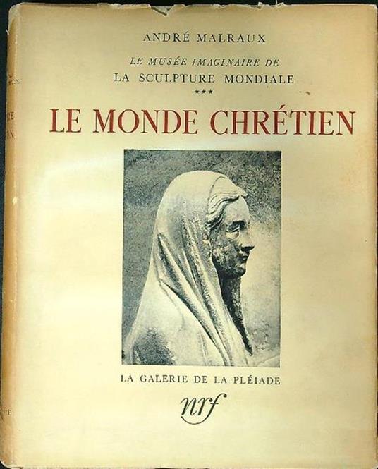 La sculpture mondiale. Tome III : Le monde chrétien - André Malraux - copertina