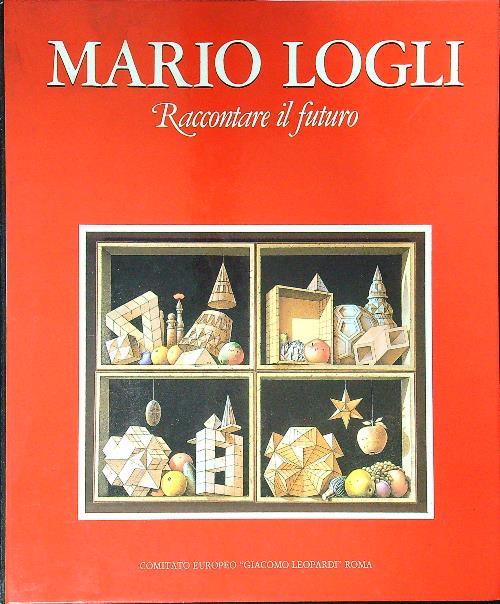Mario Logli. Raccontare il futuro