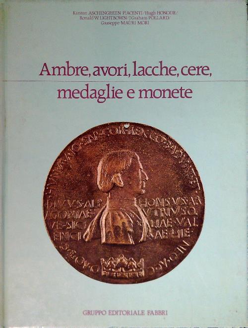 Ambre, avori, lacche, cere, medaglie e monete