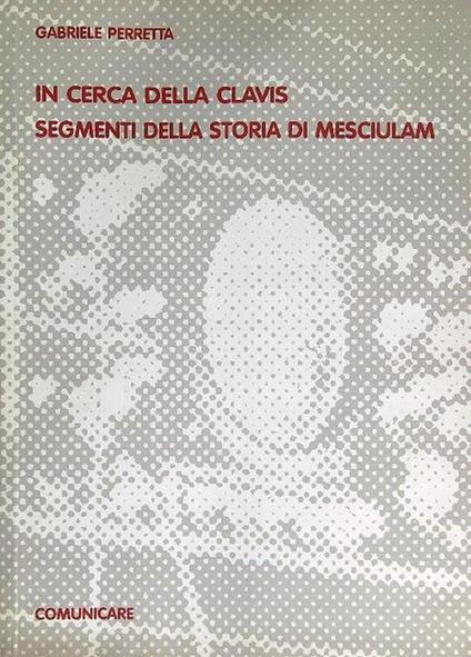 In cerca della Clavis segmenti della storia di Mesciulam - Gabriele Perretta - copertina