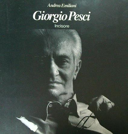 Giorgio Pesci. Incisore - Andrea Emiliani - copertina