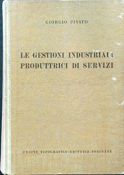 Le gestioni industriali produttrici di servizi - Giorgio Pivato - copertina