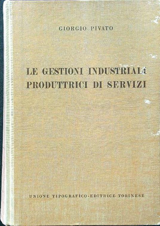 Le gestioni industriali produttrici di servizi - Giorgio Pivato - copertina