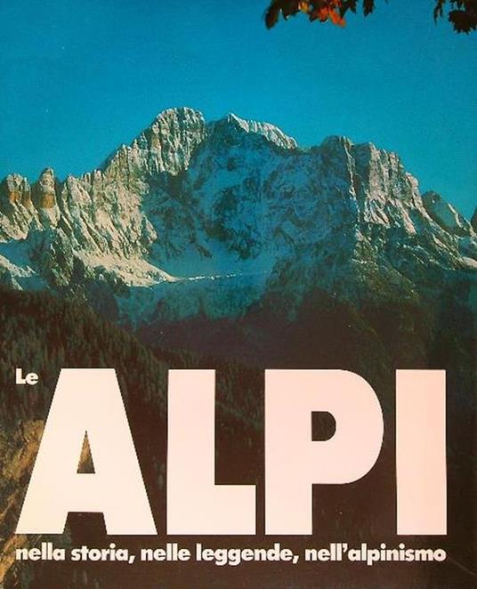 Le Alpi nella storia, nelle leggende, nell'alpinismo - Aurelio Garobbio - copertina