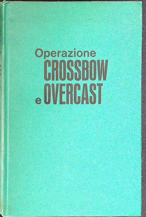 Operazione crossbow e overcast