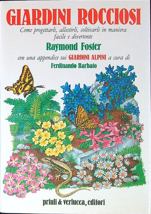 Giardini rocciosi. Come progettarli, allestirli, coltivarli in maniera facile e divertente. Con una appendice sui giardini alpini