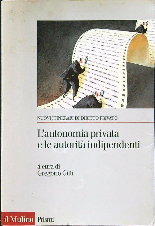 L' autonomia privata e le autorità indipendenti - Gregorio Gitti - copertina