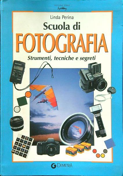 Scuola di fotografia. Strumenti, tecniche e segreti - Linda Perina - copertina