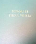 Pittori di Terra Veneta. Mario Disertori - Nino Springolo - Orazio Pigato - Fulvio Pendini