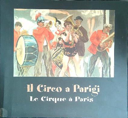 Il  circo a Parigi Le cirque à Paris - copertina