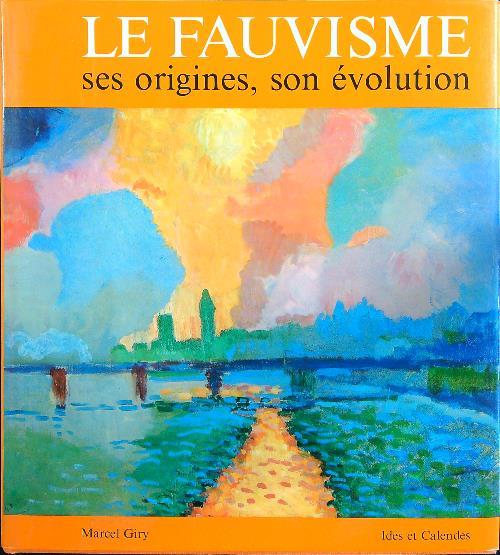 Le fauvisme ses origines, son evolution