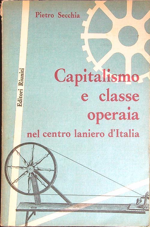 Capitalismo e classe operaia nel centro laniero d'Italia - Pietro Secchia - copertina
