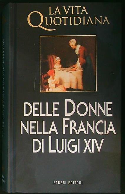 Delle donne nella Francia di Luigi XIV - Claude Dulong - copertina