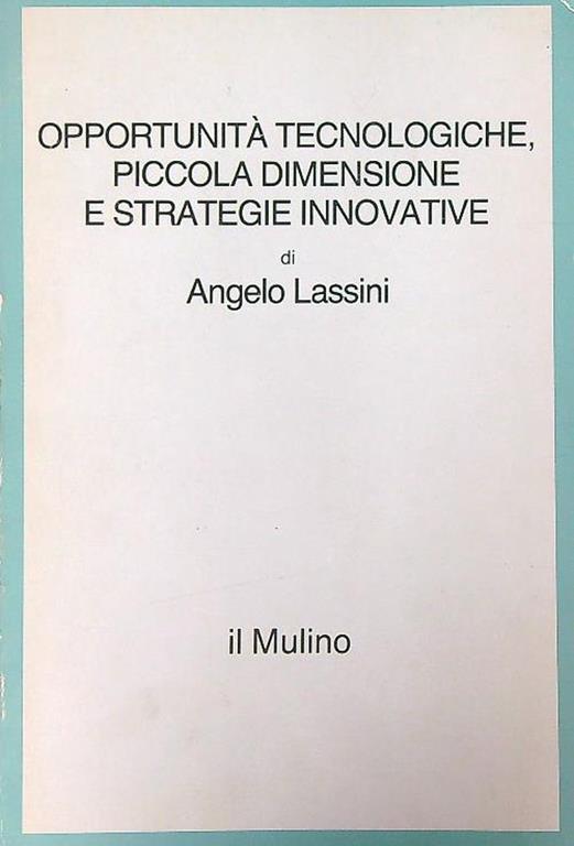 Opportunità tecnologiche, piccola dimensione e strategie innovative - Angelo Lassini - copertina