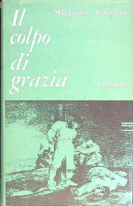 Il colpo di grazia - Marguerite Yourcenar - copertina