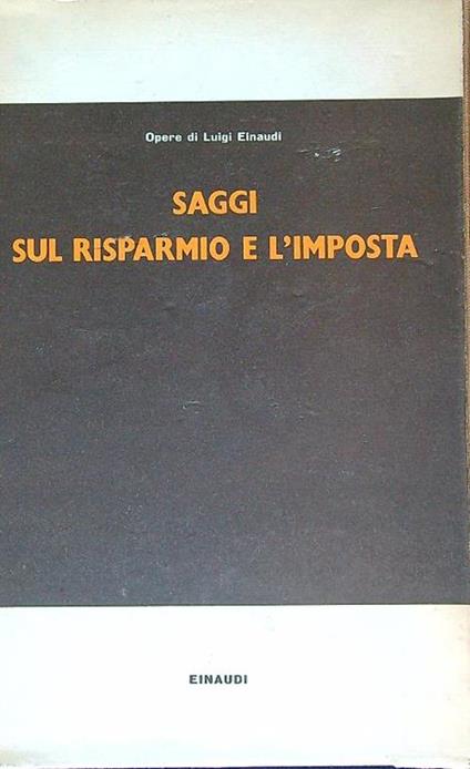 Saggi sul risparmio e l'imposta - Luigi Einaudi - copertina