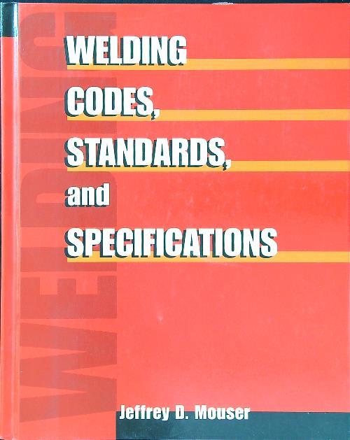 Welding codes, standards and specifications