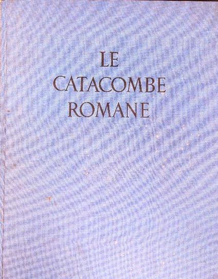 Le catacombe romane - Orazio Marucchi - copertina