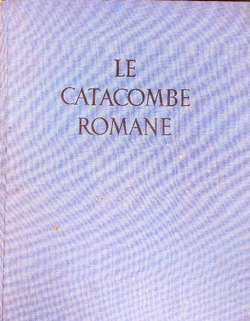 Le catacombe romane - Orazio Marucchi - copertina