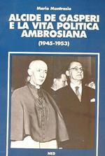 Alcide De Gasperi e la vita politica ambrosiana : 1945-1953