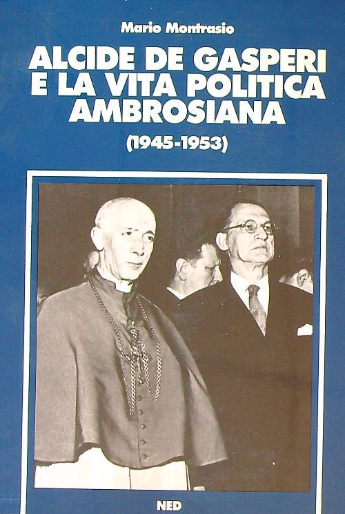 Alcide De Gasperi e la vita politica ambrosiana : 1945-1953