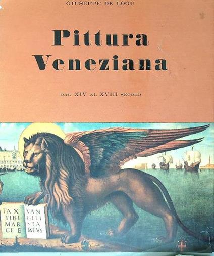 Pittura veneziana. Dal XIV al XVIII secolo - Giuseppe De Logu - copertina