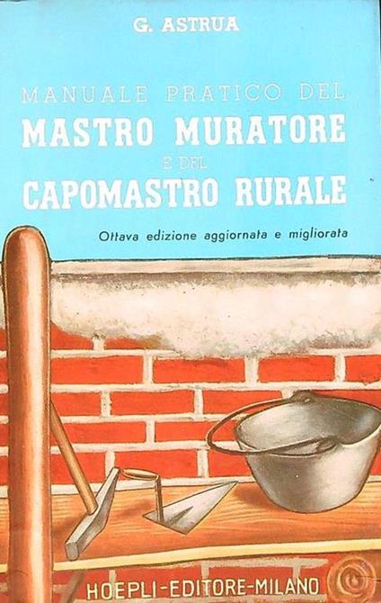 Manuale pratico del mastro muratore e del capomastro rurale - copertina