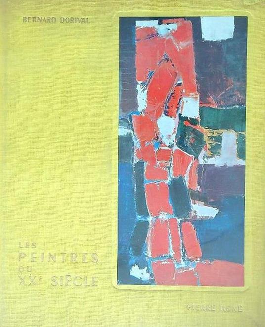 Les peintres du XX siecle. Du cubisme a l'abstraction 1914-1957 - Bernard Dorival - copertina