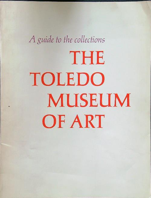 A guide to the collections - The Toledo museum of art