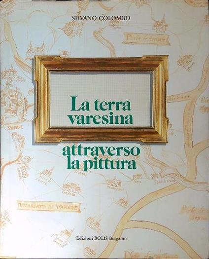 La  terra Varesina attraverso la pittura - Silvano Colombo - copertina