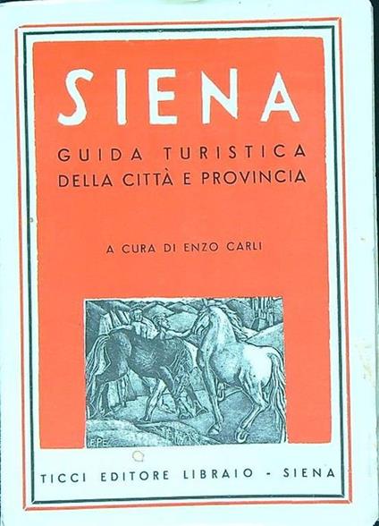 Siena guida turistica della citta e provincia - Enzo Carli - copertina