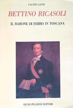 Bettino Ricasoli. Il Barone di ferro in Toscana