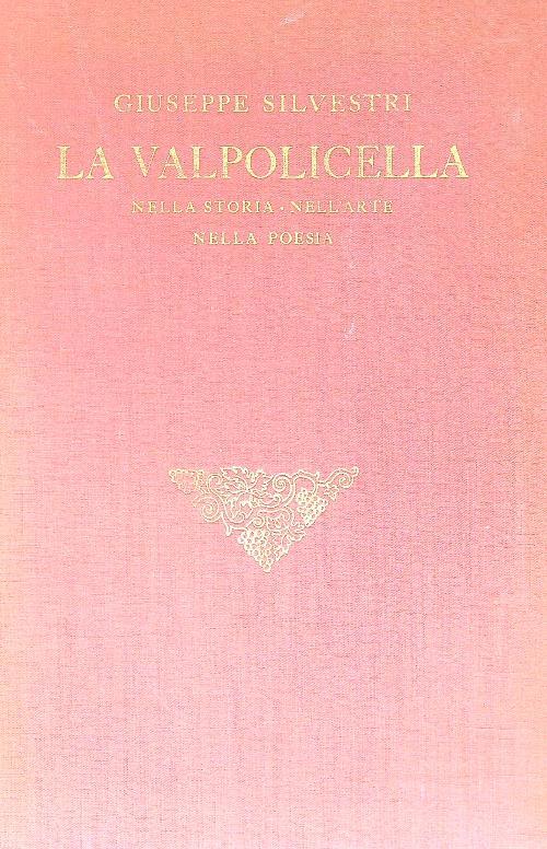 La Valpolicella. Nella storia, nell'arte, nella poesia