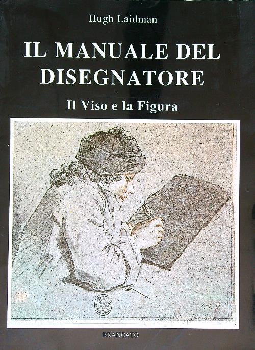Il manuale del disegnatore. Il viso e la figura