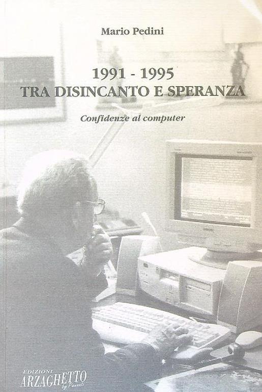 1991-1995 Tra disincanto e speranza. Confidenze al computer - Mario Pedini - copertina