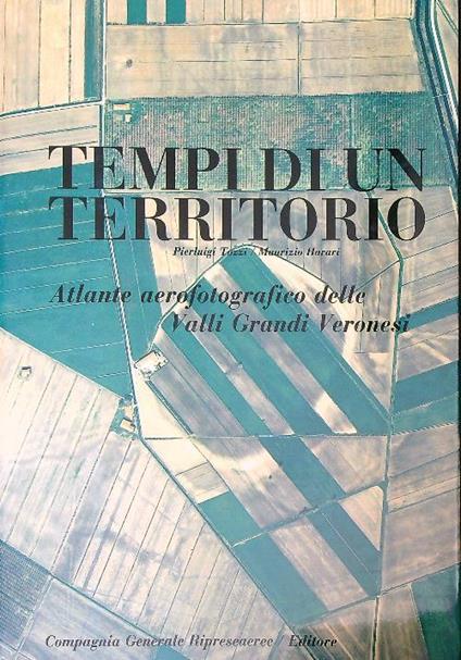Tempi di un territorio., Atlante aerofotografico delle Valli Grandi Veronesi - Pierluigi Tozzi - copertina