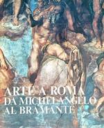 Arte a Roma. Da Michelangelo al Bramante