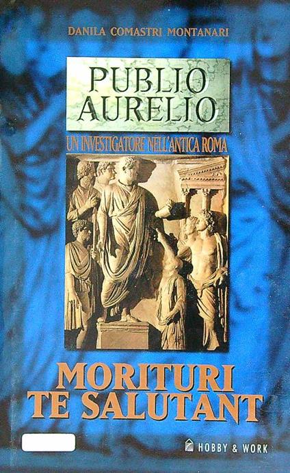 Publio Aurelio. Morituri te salutant - Danila Comasteri Montanari - copertina