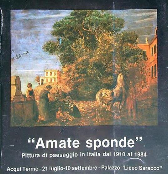 Amate Sponde Pittura di Paesaggio in Italia dal 1910 al 1984 - copertina