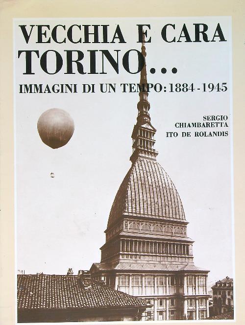 Vecchia e cara Torino....immagini di un tempo:1884-1945 - Sergio Chiambaretta - copertina