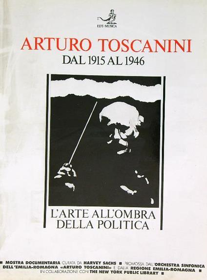 Arturo Toscanini dal 1915 al 1946. L'Arte all'Ombra della Politica - copertina