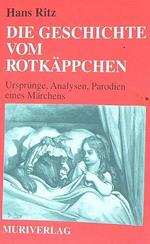 Die Geschichte vom Rotkäppchen: Ursprünge, Analysen, Parodien eines Märchens