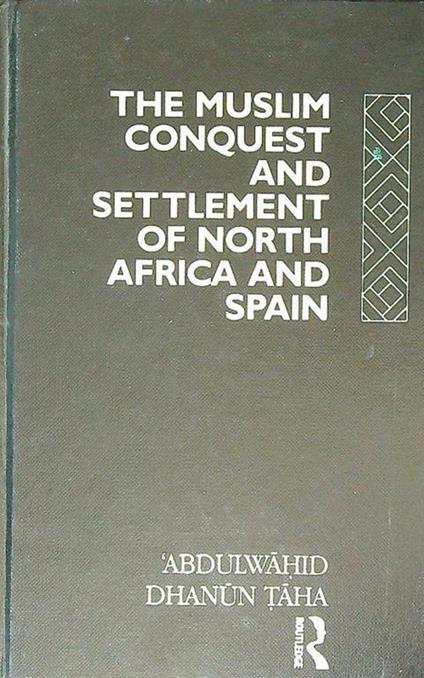 The Muslim Conquest and Settlement of North Africa and Spain - copertina