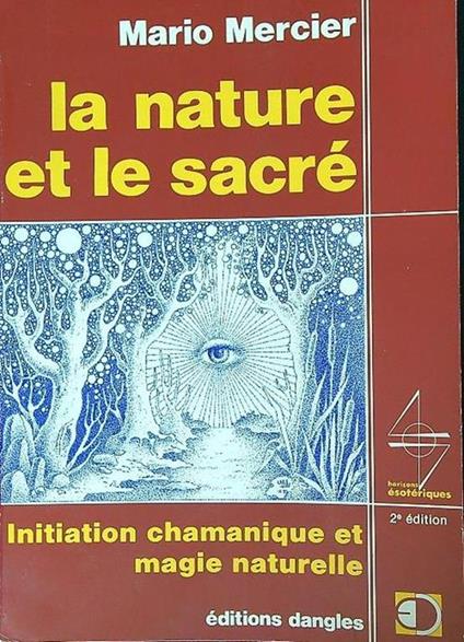 La nature et le sacré: initiation chamanique et magie naturelle - Mario Mercier - copertina