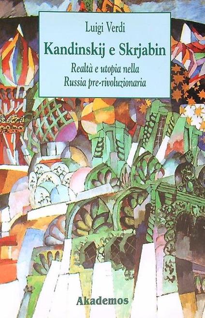 Kandinskij e Skrjabin: realtà e utopia nella Russia pre-rivoluzionaria - Luigi Verdi - copertina